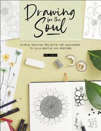 Icon image Drawing for the Soul: Simple Drawing Projects for Beginners, to Calm, Soothe and Restore