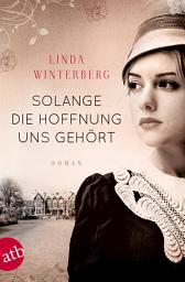 Icon image Solange die Hoffnung uns gehört: Roman, Ausgabe 2