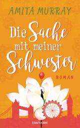 Icon image Die Sache mit meiner Schwester: Roman