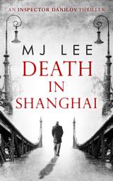 Icon image Death In Shanghai (An Inspector Danilov Historical Thriller, Book 1)