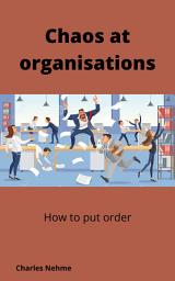 Icon image Chaos at organisations & how to put Order