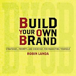 Icon image Build Your Own Brand: Strategies, Prompts and Exercises for Marketing Yourself