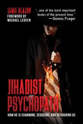 Icon image Jihadist Psychopath: How He Is Charming, Seducing, and Devouring Us