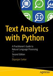 Icon image Text Analytics with Python: A Practitioner's Guide to Natural Language Processing, Edition 2