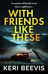 Icon image With Friends Like These: A gripping psychological thriller full of buried secrets from the million-copy success Keri Beevis
