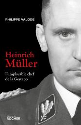 Icon image Heinrich Müller: L'implacable chef de la Gestapo