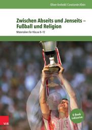 Icon image Zwischen Abseits und Jenseits — Fußball und Religion: Materialien für Klasse 8—12