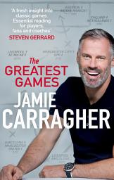 Icon image The Greatest Games: The ultimate book for football fans inspired by the #1 podcast