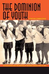 Icon image The Dominion of Youth: Adolescence and the Making of Modern Canada, 1920 to 1950