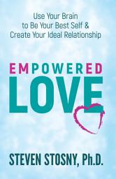Icon image Empowered Love: Use Your Brain to Be Your Best Self and Create Your Ideal Relationship