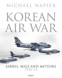 Icon image Korean Air War: Sabres, MiGs and Meteors, 195053