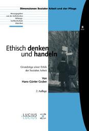 Icon image Ethisch denken und handeln: Grundzüge einer Ethik der Sozialen Arbeit, Ausgabe 2