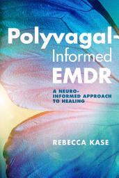 Icon image Polyvagal-Informed EMDR: A Neuro-Informed Approach to Healing
