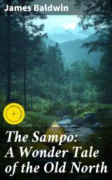 Icon image The Sampo: A Wonder Tale of the Old North: Enriched edition. A Magical Journey Into Old Norse Folklore and Mythology