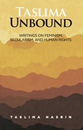 Icon image Taslima Unbound: Writings on Feminism, Secularism, and Human Rights