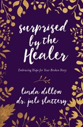 Icon image Surprised by the Healer: Embracing Hope for Your Broken Story