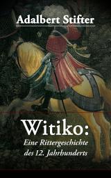 Icon image Witiko: Eine Rittergeschichte des 12. Jahrhunderts: Historischer Roman