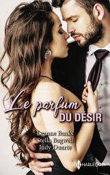 Icon image Le parfum du désir: Celui qu'elle espérait - Une bouleversante étreinte - Une tendre passion
