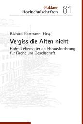 Icon image Vergiss die Alten nicht: Hohes Lebensalter als Herausforderung für Kirche und Gesellschaft