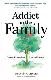 Icon image Addict in the Family: Support Through Loss, Hope, and Recovery