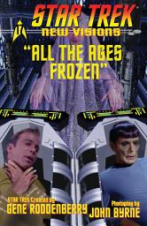 Icon image Star Trek: New Visions: All the Ages Frozen