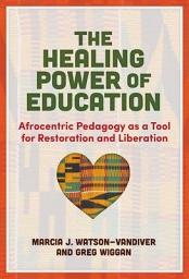 Icon image The Healing Power of Education: Afrocentric Pedagogy as a Tool for Restoration and Liberation
