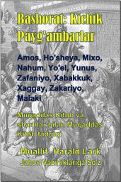 Icon image Bashorat: Kichik Payg'ambarlar: Amos, Ho'sheya, Mixo, Nahum, Yo'el, Yunus, Zafaniyo, Xabakkuk, Xaggay, Zakariyo, Malaki (P4-Uzb)