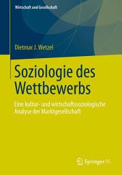 Icon image Soziologie des Wettbewerbs: Eine kultur- und wirtschaftssoziologische Analyse der Marktgesellschaft