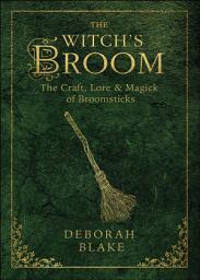 Icon image Witch's Broom: The Craft, Lore & Magick of Broomsticks
