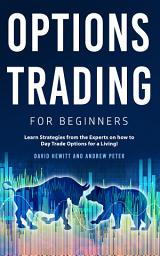 Icon image Options Trading for Beginners: Learn Strategies from the Experts on how to Day Trade Options for a Living!