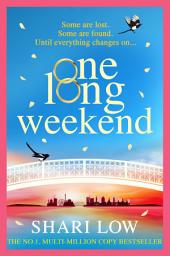 Icon image One Long Weekend: An uplifting book club pick from #1, MULTI-MILLION COPY BESTSELLER Shari Low
