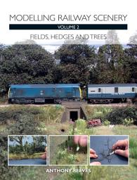 Icon image Modelling Railway Scenery Volume 2: Fields, Hedges and Trees