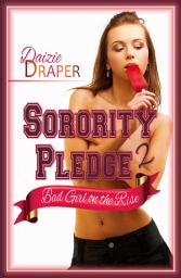 Icon image Sorority Pledge 2: Bad Girl on the Rise (New Adult, BDSM Erotic Romance)