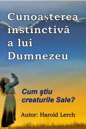Icon image Cunoașterea instinctivă a lui Dumnezeu: Cum știu creaturile Sale? (GI-Rom)