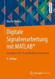 Icon image Digitale Signalverarbeitung mit MATLAB®: Grundkurs mit 16 ausführlichen Versuchen, Ausgabe 6