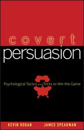 Icon image Covert Persuasion: Psychological Tactics and Tricks to Win the Game