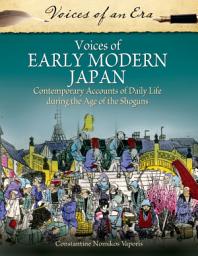 Icon image Voices of Early Modern Japan: Contemporary Accounts of Daily Life during the Age of the Shoguns