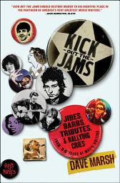 Icon image Kick Out the Jams: Jibes, Barbs, Tributes, and Rallying Cries from 35 Years of Music Writing