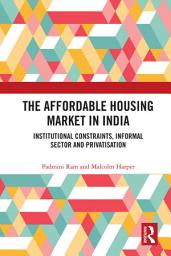 Icon image The Affordable Housing Market in India: Institutional Constraints, Informal Sector and Privatisation