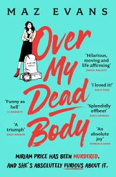 Icon image Over My Dead Body: 'I couldn't put this fabulous, first class, five star read down.' JANICE HALLETT