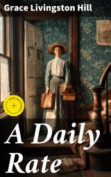 Icon image A Daily Rate: Enriched edition. A Tale of Faith, Perseverance, and Self-Discovery in the Early 20th Century Cityscape