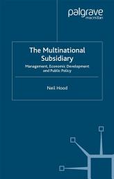Icon image The Multinational Subsidiary: Management Economic Development and Public Policy
