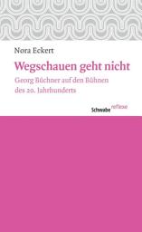 Icon image Wegschauen geht nicht: Georg Büchner auf den Bühnen des 20. Jahrhunderts