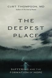 Icon image The Deepest Place: Suffering and the Formation of Hope
