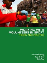 Icon image Working with Volunteers in Sport: Theory and Practice