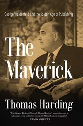 Icon image The Maverick: George Weidenfeld and the Golden Age of Publishing