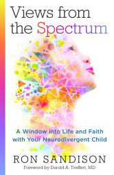 Icon image Views from the Spectrum: A Window into Life and Faith with Your Neurodivergent Child