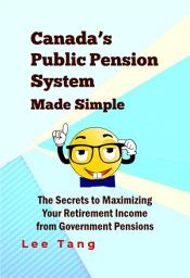 Icon image Canada's Public Pension System Made Simple: The Secrets to maximizing Your Retirement Income from Government Pensions