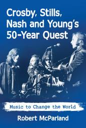Icon image Crosby, Stills, Nash and Young's 50-Year Quest: Music to Change the World