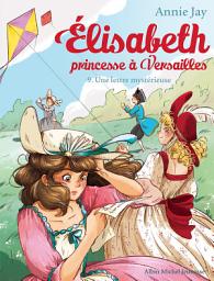 Icon image Une lettre mystérieuse: Elisabeth princesse à Versailles - tome 9, Édition 2